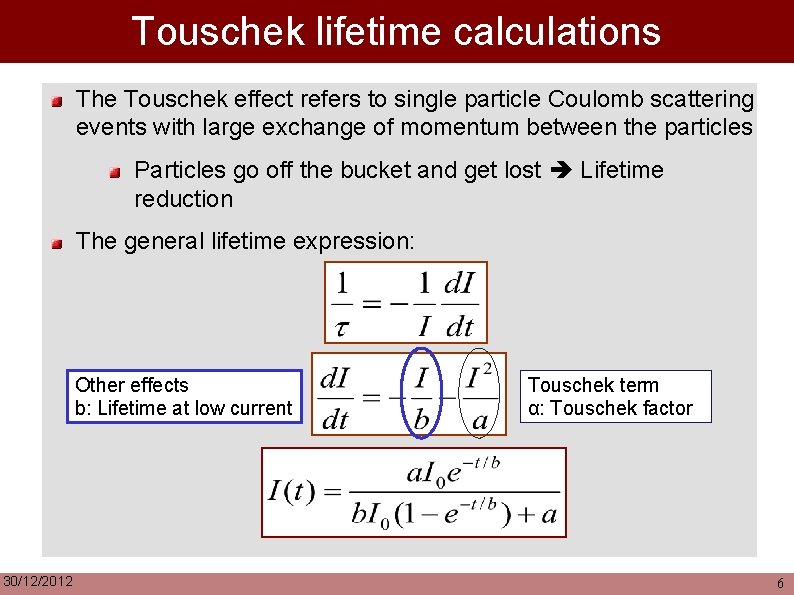 Touschek lifetime calculations The Touschek effect refers to single particle Coulomb scattering events with