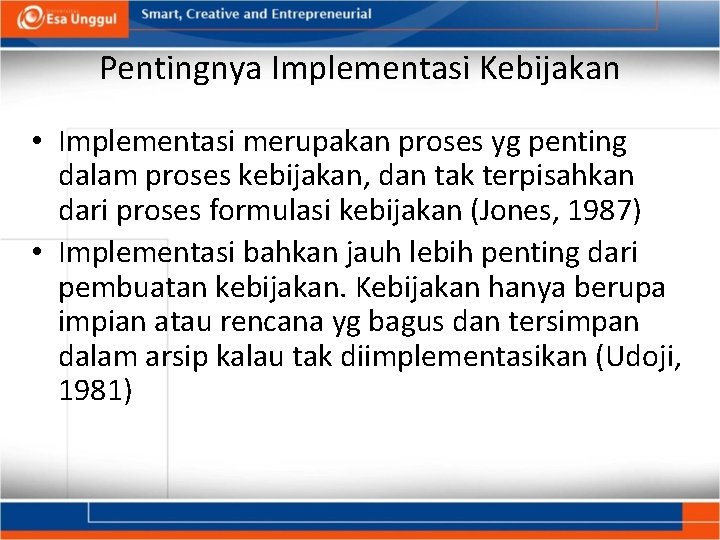 Pentingnya Implementasi Kebijakan • Implementasi merupakan proses yg penting dalam proses kebijakan, dan tak Pentingnya Implementasi Kebijakan • Implementasi merupakan proses yg penting dalam proses kebijakan, dan tak