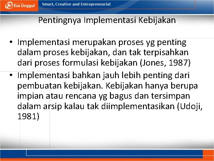 Pentingnya Implementasi Kebijakan • Implementasi merupakan proses yg penting dalam proses kebijakan, dan tak