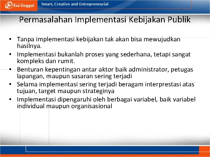 Permasalahan Implementasi Kebijakan Publik • Tanpa implementasi kebijakan tak akan bisa mewujudkan hasilnya. •