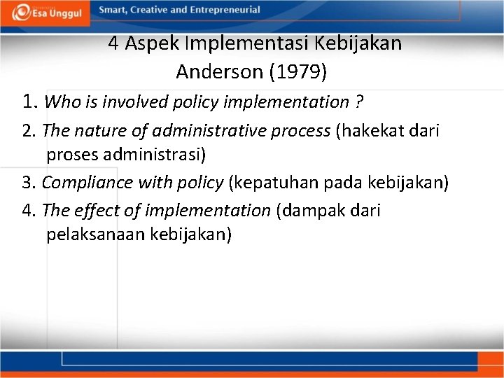 4 Aspek Implementasi Kebijakan Anderson (1979) 1. Who is involved policy implementation ? 2.