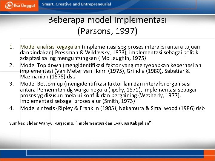 Beberapa model Implementasi (Parsons, 1997) 1. Model analisis kegagalan (implementasi sbg proses interaksi antara Beberapa model Implementasi (Parsons, 1997) 1. Model analisis kegagalan (implementasi sbg proses interaksi antara
