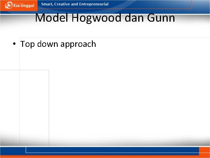 Model Hogwood dan Gunn • Top down approach Model Hogwood dan Gunn • Top down approach