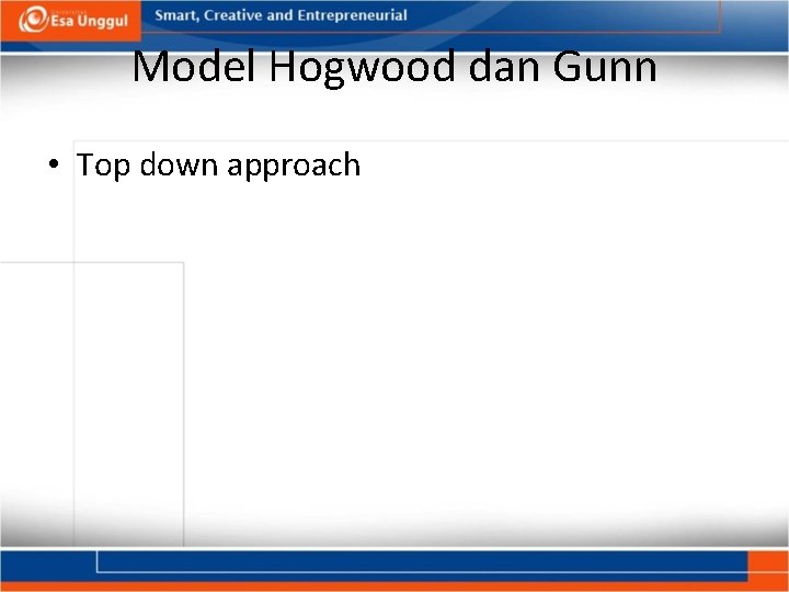 Model Hogwood dan Gunn • Top down approach 