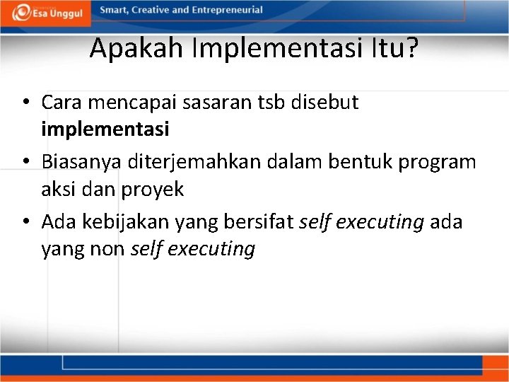 Apakah Implementasi Itu? • Cara mencapai sasaran tsb disebut implementasi • Biasanya diterjemahkan dalam