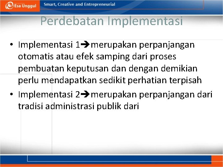 Perdebatan Implementasi • Implementasi 1 merupakan perpanjangan otomatis atau efek samping dari proses pembuatan