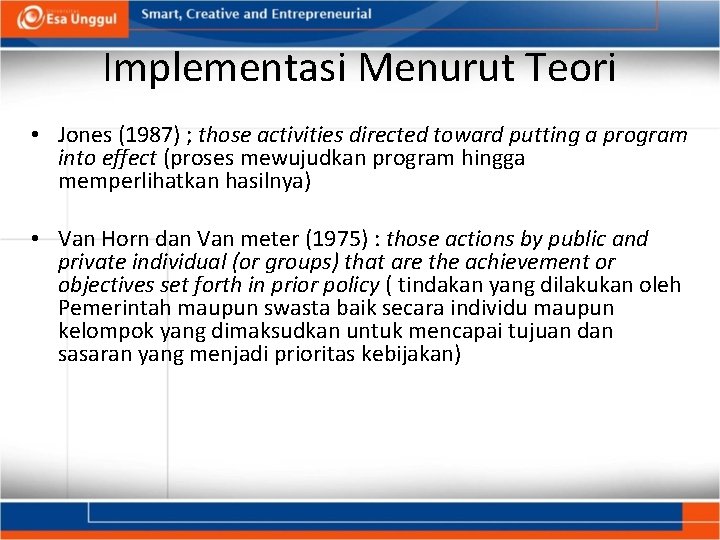 Implementasi Menurut Teori • Jones (1987) ; those activities directed toward putting a program Implementasi Menurut Teori • Jones (1987) ; those activities directed toward putting a program