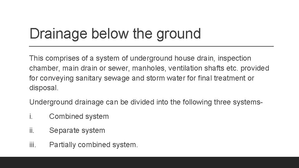 Drainage below the ground This comprises of a system of underground house drain, inspection