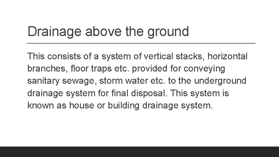 Drainage above the ground This consists of a system of vertical stacks, horizontal branches,