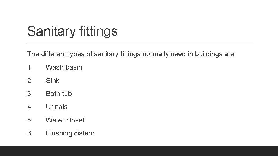 Sanitary fittings The different types of sanitary fittings normally used in buildings are: 1.