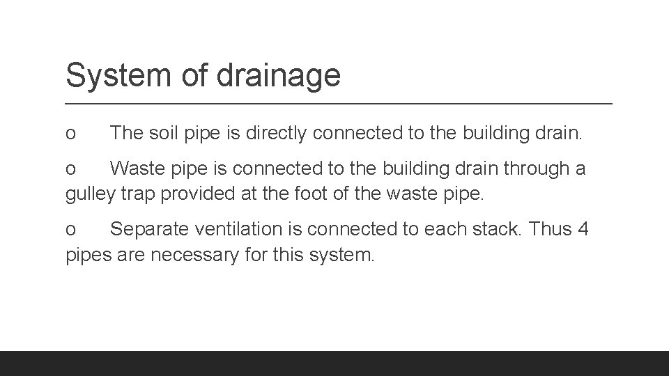 System of drainage o The soil pipe is directly connected to the building drain.