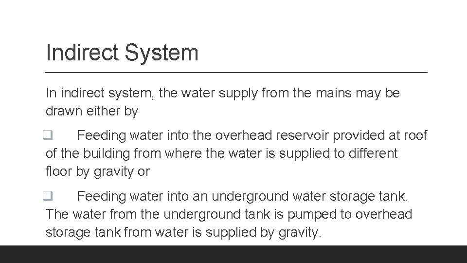 Indirect System In indirect system, the water supply from the mains may be drawn