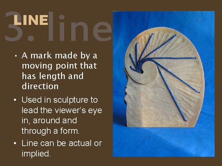 3. line LINE • A mark made by a moving point that has length