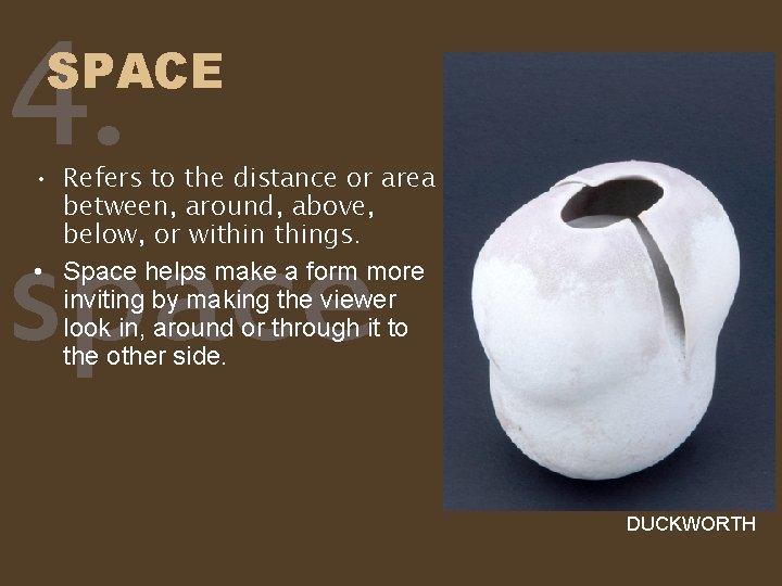 4. space SPACE • Refers to the distance or area between, around, above, below,