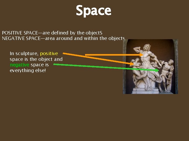 Space POSITIVE SPACE—are defined by the object. S NEGATIVE SPACE—area around and within the