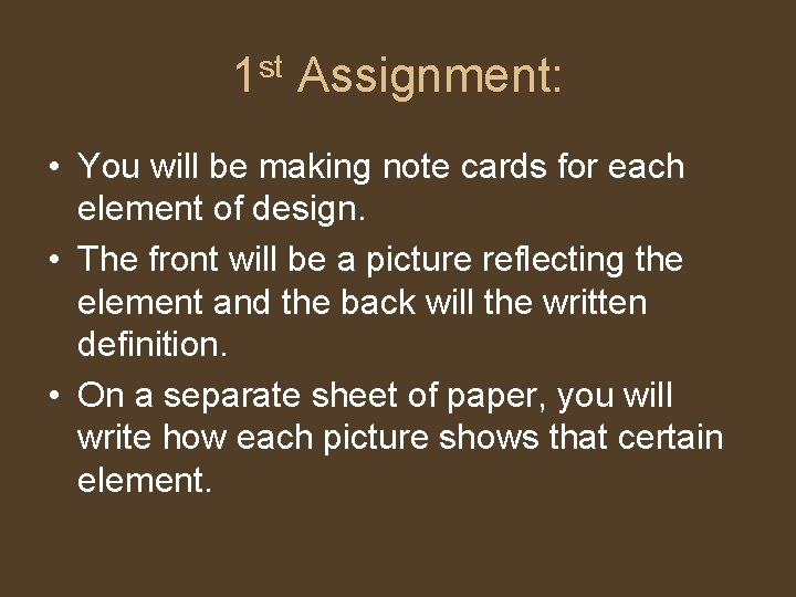 1 st Assignment: • You will be making note cards for each element of