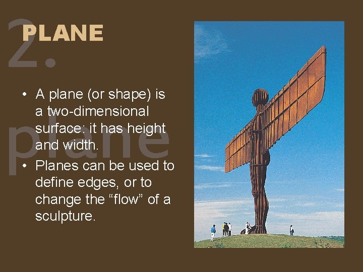 2. plane PLANE • A plane (or shape) is a two-dimensional surface: it has