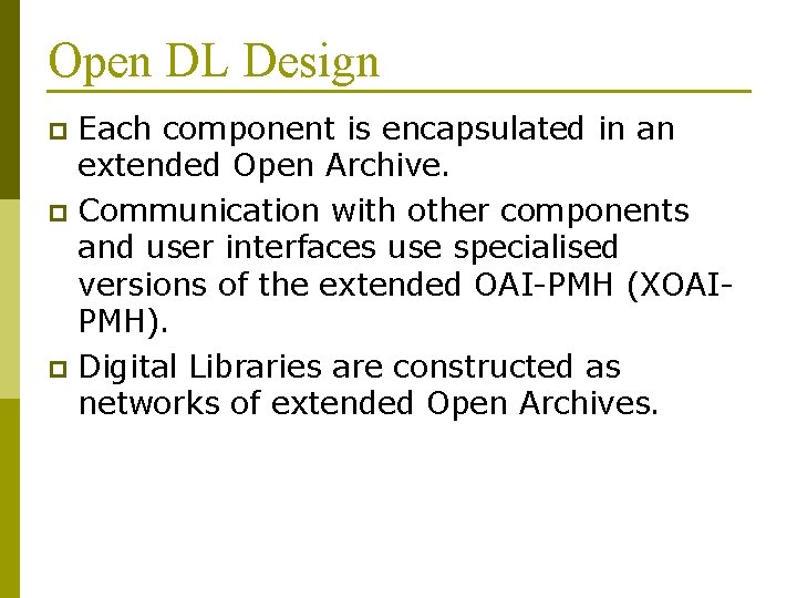 Open DL Design Each component is encapsulated in an extended Open Archive. p Communication