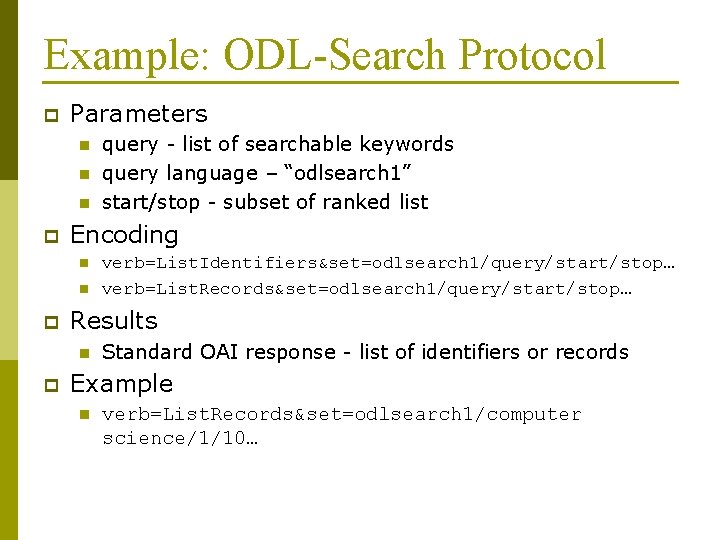 Example: ODL-Search Protocol p Parameters n n n p Encoding n n p verb=List.