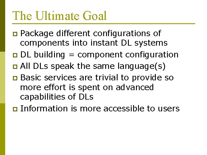 The Ultimate Goal Package different configurations of components into instant DL systems p DL