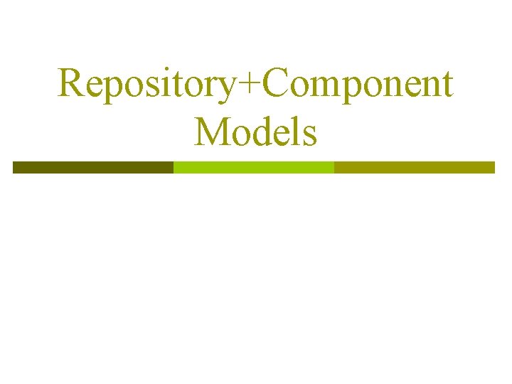 Repository+Component Models 