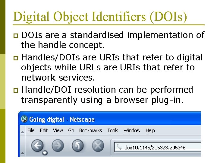 Digital Object Identifiers (DOIs) DOIs are a standardised implementation of the handle concept. p