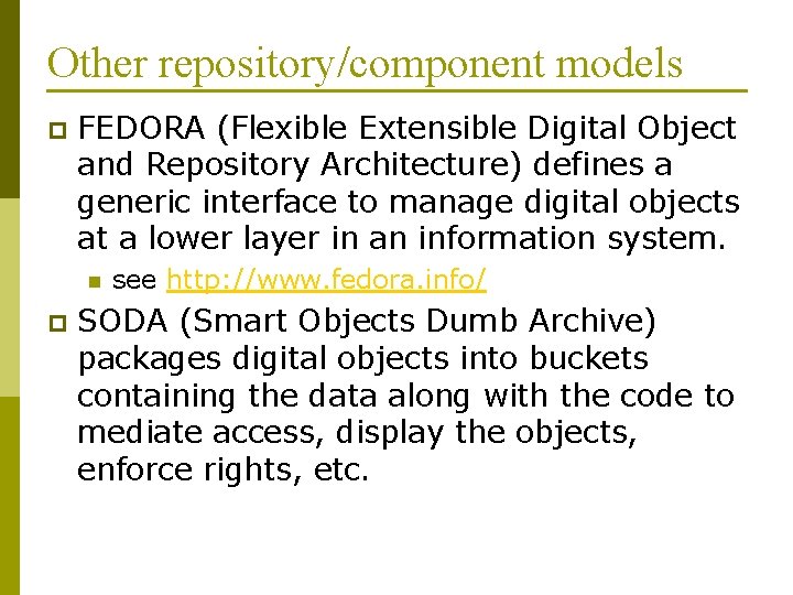 Other repository/component models p FEDORA (Flexible Extensible Digital Object and Repository Architecture) defines a