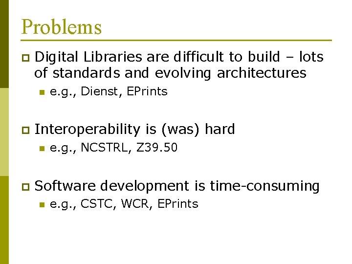 Problems p Digital Libraries are difficult to build – lots of standards and evolving