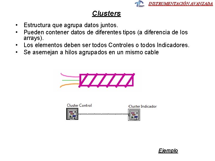 INSTRUMENTACIÓN AVANZADA Clusters • Estructura que agrupa datos juntos. • Pueden contener datos de INSTRUMENTACIÓN AVANZADA Clusters • Estructura que agrupa datos juntos. • Pueden contener datos de