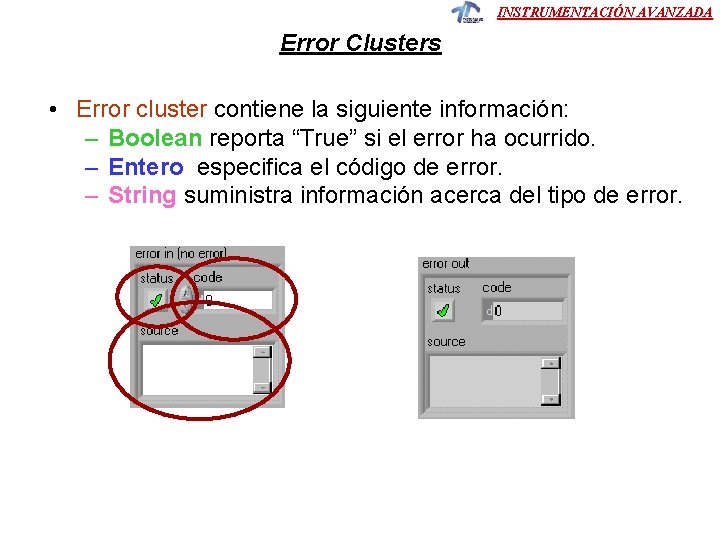 INSTRUMENTACIÓN AVANZADA Error Clusters • Error cluster contiene la siguiente información: – Boolean reporta