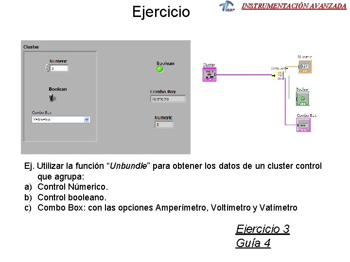 Ejercicio INSTRUMENTACIÓN AVANZADA Ej. Utilizar la función “Unbundle” para obtener los datos de un Ejercicio INSTRUMENTACIÓN AVANZADA Ej. Utilizar la función “Unbundle” para obtener los datos de un