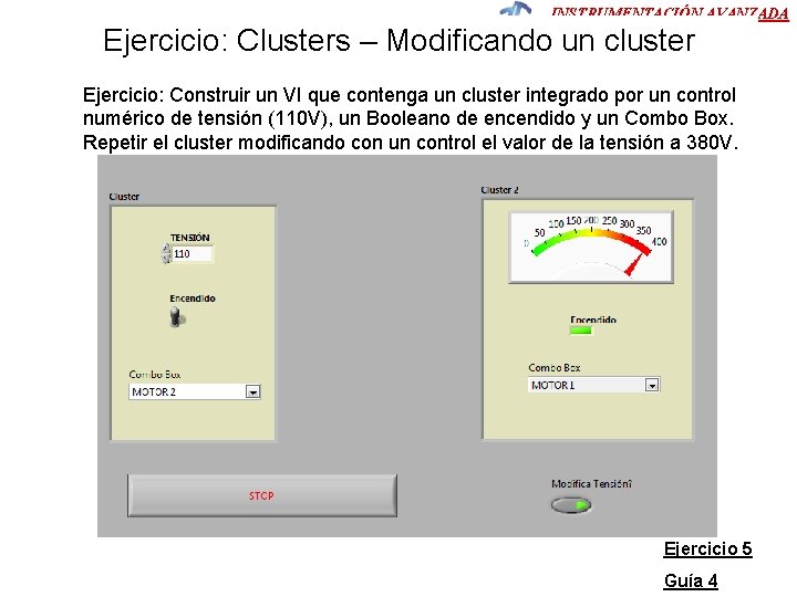 INSTRUMENTACIÓN AVANZADA Ejercicio: Clusters – Modificando un cluster Ejercicio: Construir un VI que contenga