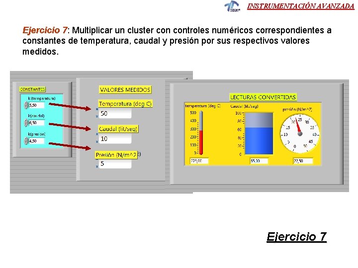 INSTRUMENTACIÓN AVANZADA Ejercicio 7: Multiplicar un cluster controles numéricos correspondientes a constantes de temperatura,