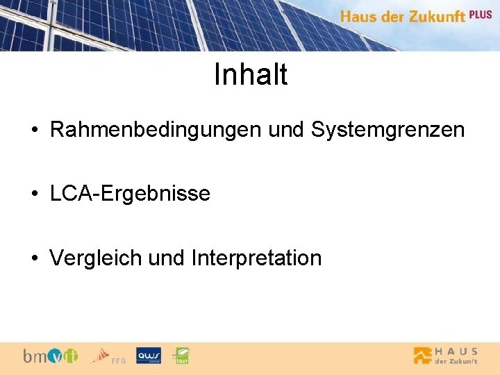 Inhalt • Rahmenbedingungen und Systemgrenzen • LCA-Ergebnisse • Vergleich und Interpretation 