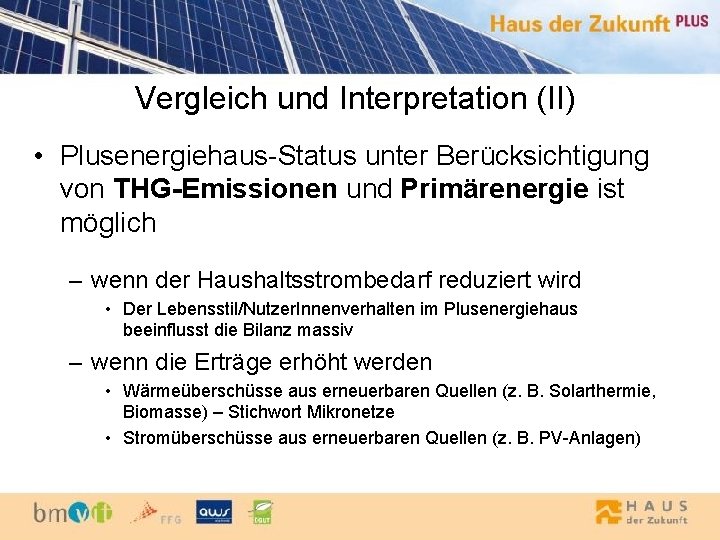Vergleich und Interpretation (II) • Plusenergiehaus-Status unter Berücksichtigung von THG-Emissionen und Primärenergie ist möglich