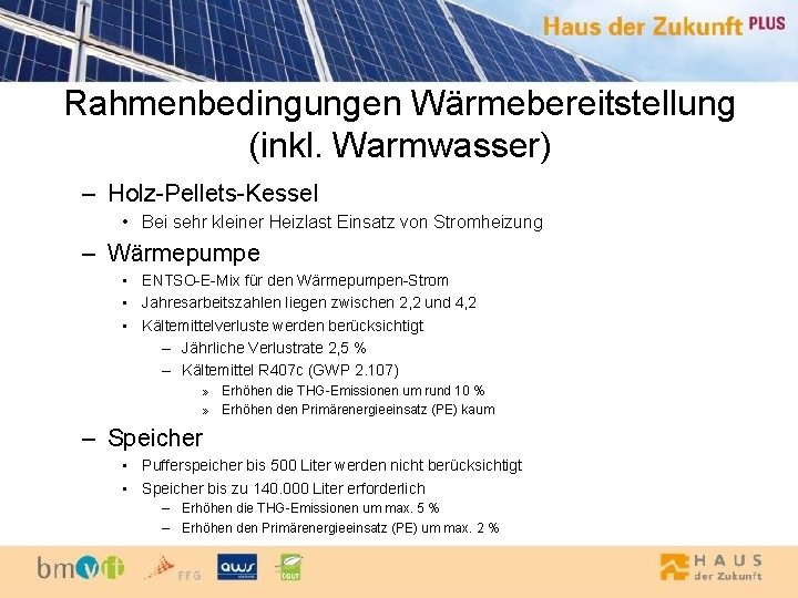 Rahmenbedingungen Wärmebereitstellung (inkl. Warmwasser) – Holz-Pellets-Kessel • Bei sehr kleiner Heizlast Einsatz von Stromheizung
