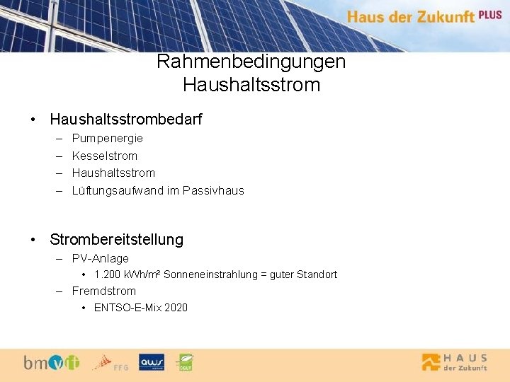 Rahmenbedingungen Haushaltsstrom • Haushaltsstrombedarf – – Pumpenergie Kesselstrom Haushaltsstrom Lüftungsaufwand im Passivhaus • Strombereitstellung