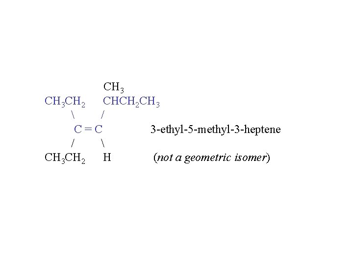 CH 3 CH 2 CHCH 2 CH 3  / C=C 3 -ethyl-5 -methyl-3