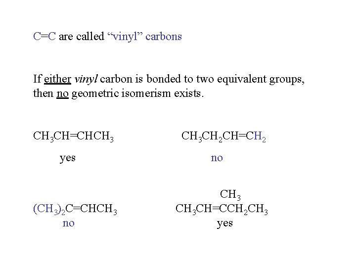 C=C are called “vinyl” carbons If either vinyl carbon is bonded to two equivalent