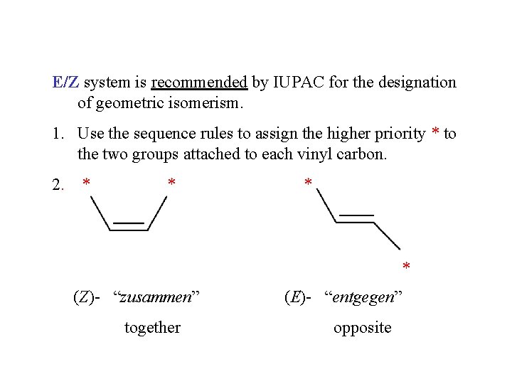 E/Z system is recommended by IUPAC for the designation of geometric isomerism. 1. Use
