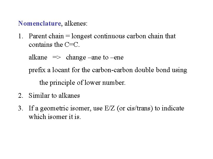 Nomenclature, alkenes: 1. Parent chain = longest continuous carbon chain that contains the C=C.