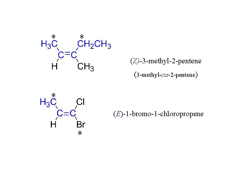 * * (Z)-3 -methyl-2 -pentene (3 -methyl-cis-2 -pentene) * (E)-1 -bromo-1 -chloropropene * 