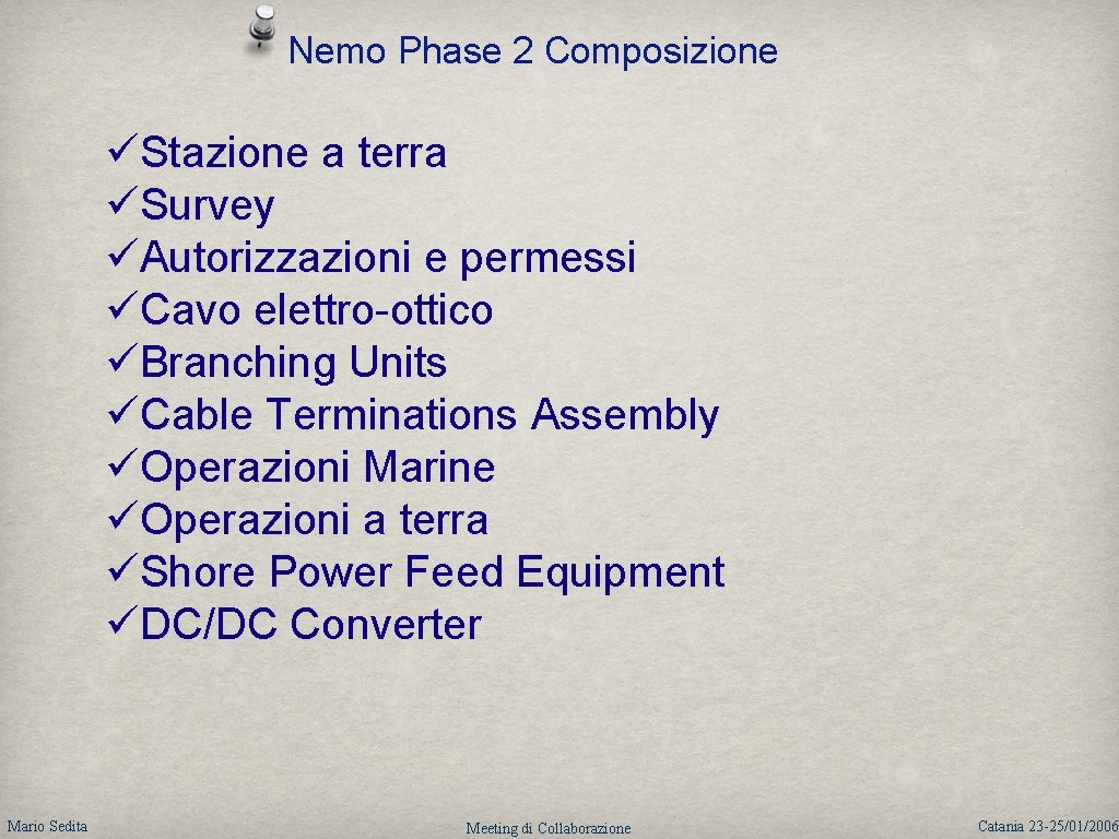 Nemo Phase 2 Composizione üStazione a terra üSurvey üAutorizzazioni e permessi üCavo elettro-ottico üBranching