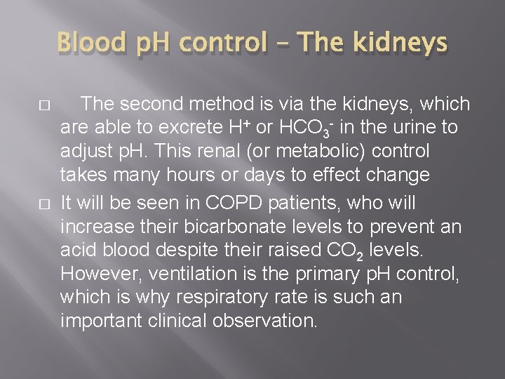 Blood p. H control – The kidneys � � The second method is via