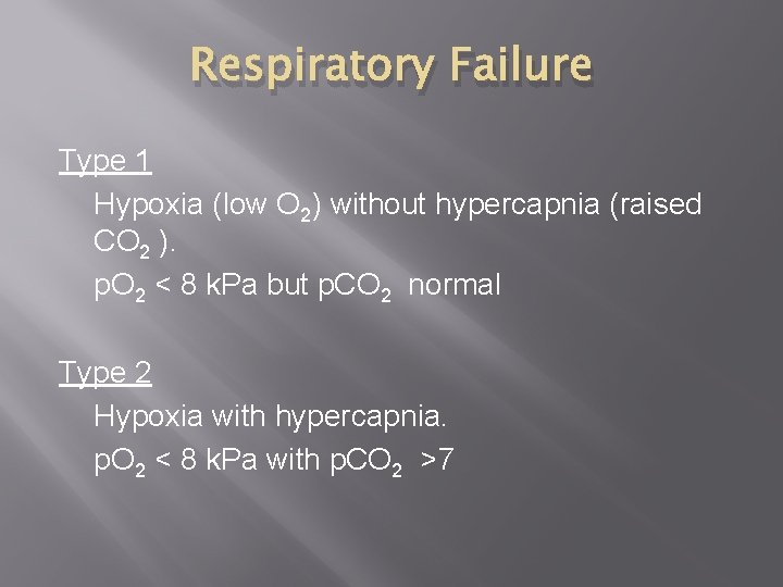 Respiratory Failure Type 1 Hypoxia (low O 2) without hypercapnia (raised CO 2 ).