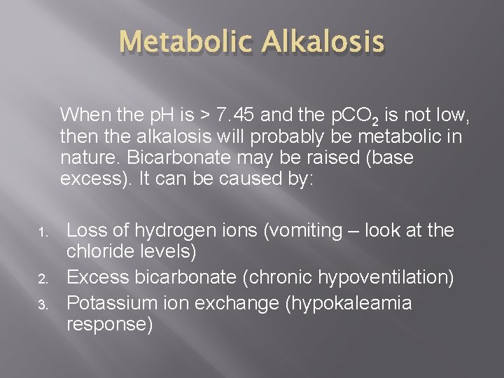 Metabolic Alkalosis When the p. H is > 7. 45 and the p. CO