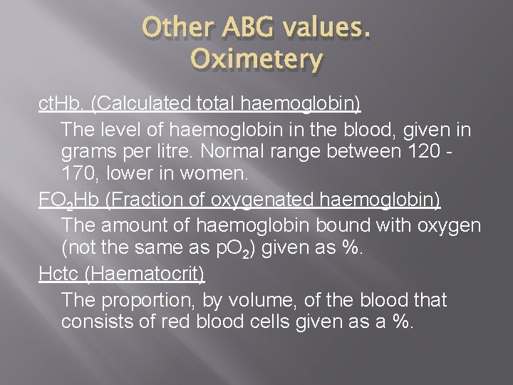 Other ABG values. Oximetery ct. Hb. (Calculated total haemoglobin) The level of haemoglobin in