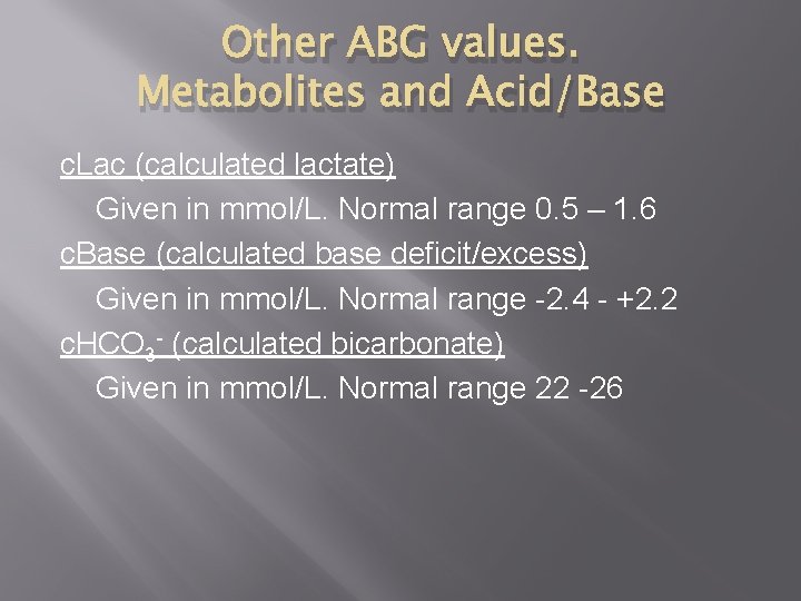 Other ABG values. Metabolites and Acid/Base c. Lac (calculated lactate) Given in mmol/L. Normal