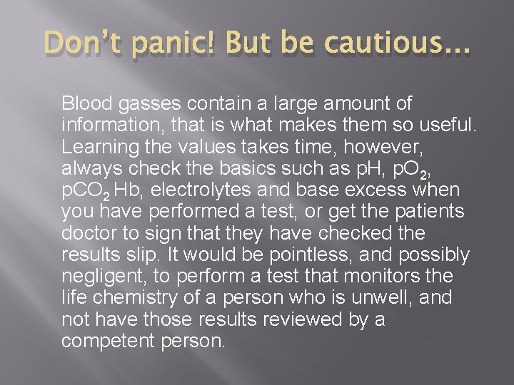 Don’t panic! But be cautious. . . Blood gasses contain a large amount of