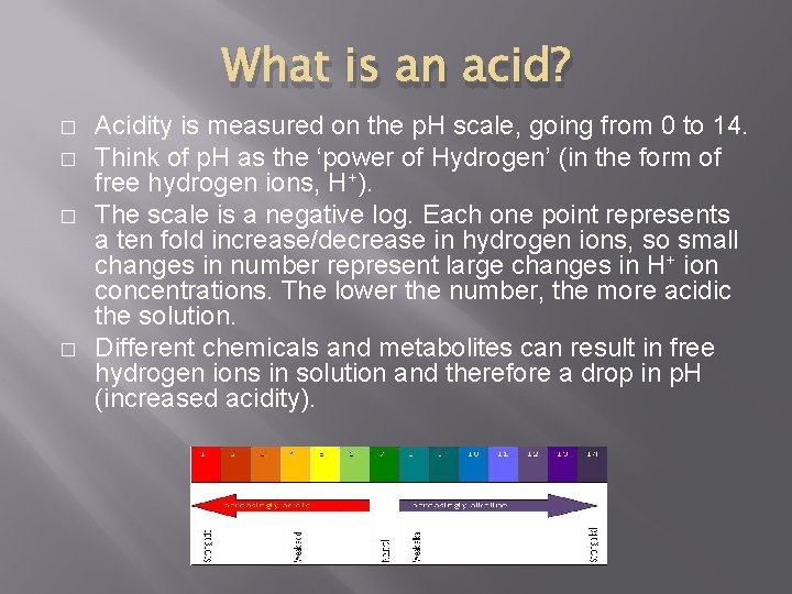 What is an acid? � � Acidity is measured on the p. H scale,